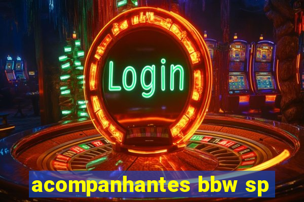 acompanhantes bbw sp